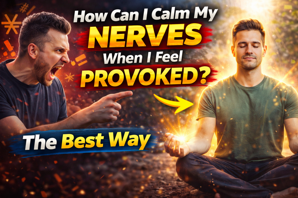 How Can I Calm My Nerves When I Feel Provoked? The Best Way