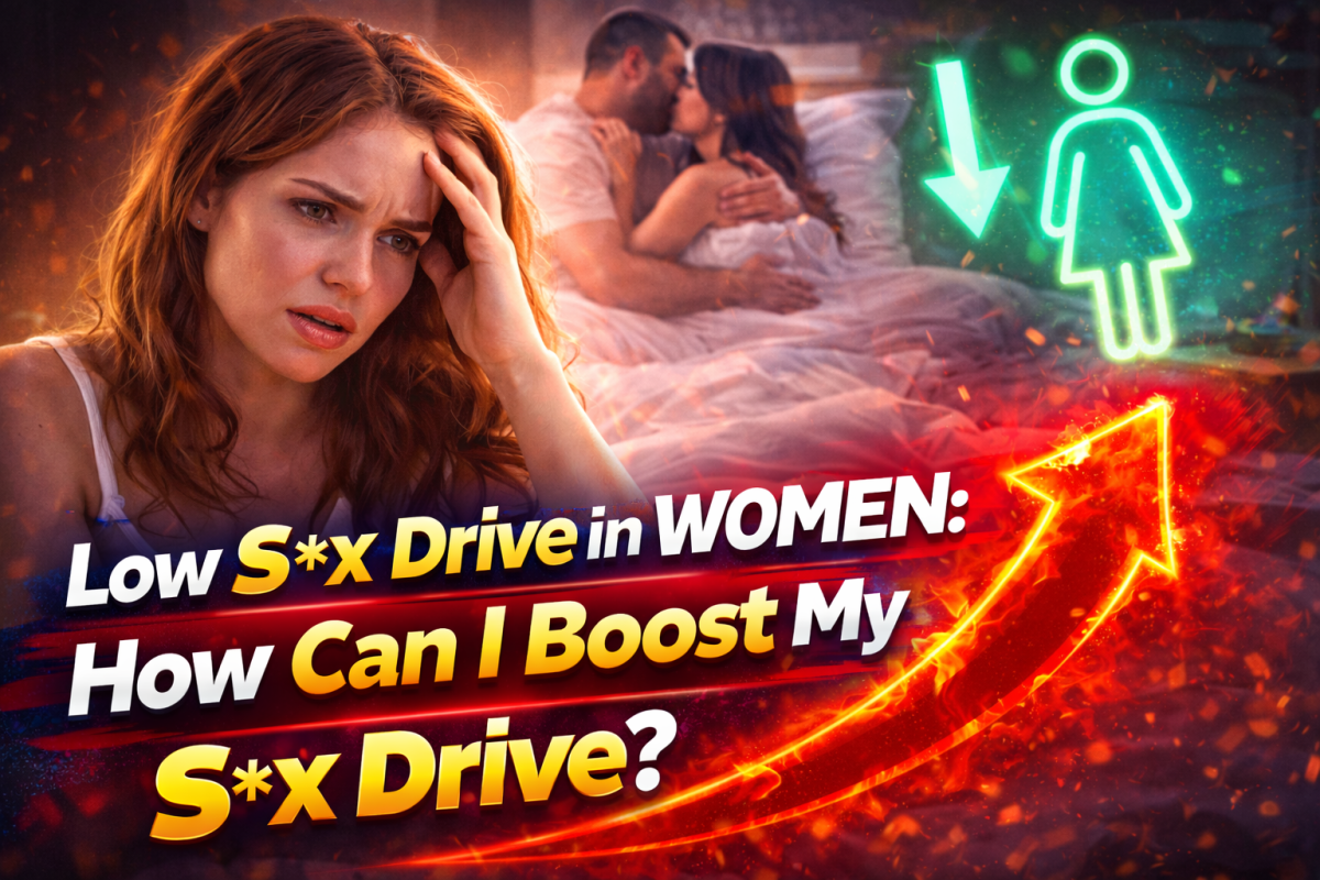 Low Sex Drive In Woman: How Do I Get My Sex Drive Back Up?