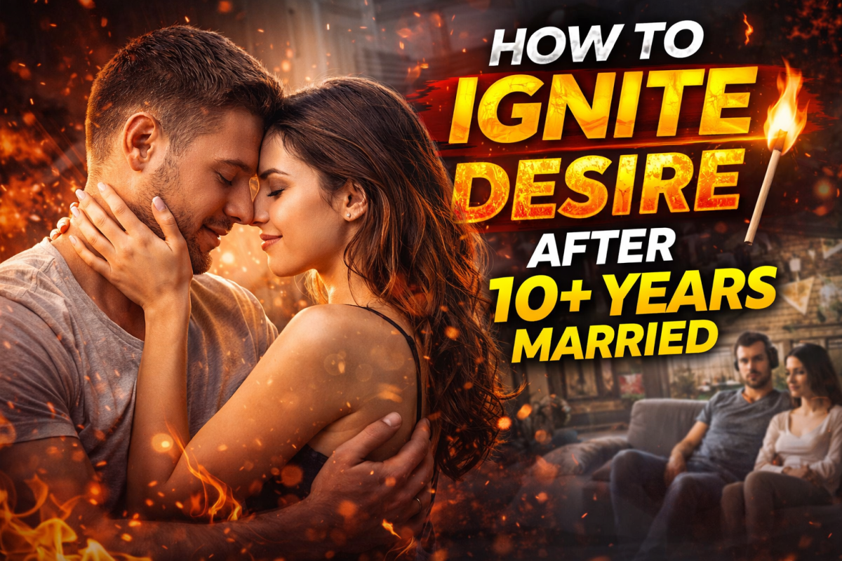 How to Ignite Desire After 10+ Years Married